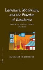 Literature, Modernity, and the Practice of Resistance: Japanese and Taiwanese Fiction 1960-1990