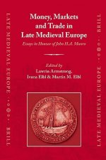 Money, Markets and Trade in Late Medieval Europe: Essays in Honour of John H.A. Munro