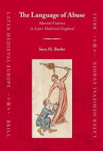 The Language of Abuse: Marital Violence in Later Medieval England