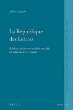 La Republique Des Lettres: Rabbins, Ecrivains Et Medecins Juifs En Italie Au Xviiie Siecle