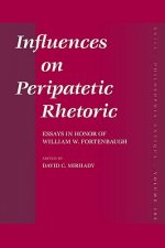 Influences on Peripatetic Rhetoric: Essays in Honor of William W. Fortenbaugh