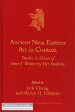 Ancient Near Eastern Art in Context: Studies in Honor of Irene J. Winter by Her Students