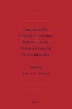 Translation That Openeth the Window: Reflections on the History and Legacy of the King James Bible