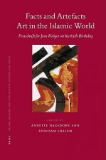 Facts and Artefacts -- Art in the Islamic World: Festschrift for Jens Kroeger on His 65th Birthday