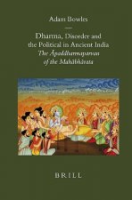 Dharma, Disorder and the Political in Ancient India: The Paddharmaparvan of the Mah Bh Rata