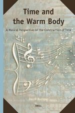 Time and the Warm Body: A Musical Perspective on the Construction of Time