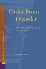 Order from Disorder: Proclus' Doctrine of Evil and Its Roots in Ancient Platonism