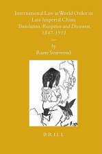 International Law as World Order in Late Imperial China: Translation, Reception and Discourse, 1847-1911