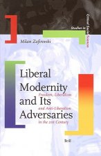 Liberal Modernity and Its Adversaries: Freedom, Liberalism and Anti-Liberalism in the 21st Century