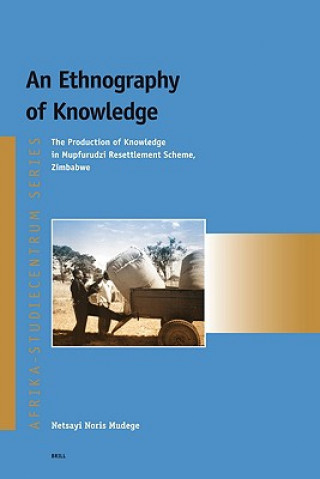 An Ethnography of Knowledge: The Production of Knowledge in Mupfurudzi Resettlement Scheme, Zimbabwe