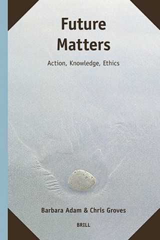 Future Matters: Action, Knowledge, Ethics