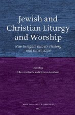 Jewish and Christian Liturgy and Worship: New Insights Into Its History and Interaction