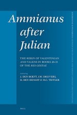Ammianus After Julian: The Reign of Valentinian and Valens in Books 26-31 of the Res Gestae