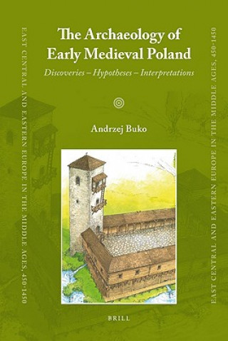 The Archaeology of Early Medieval Poland: Discoveries - Hypotheses - Interpretations