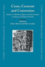 Cross, Crescent and Conversion: Studies on Medieval Spain and Christendom in Memory of Richard Fletcher