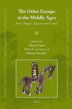 The Other Europe in the Middle Ages: Avars, Bulgars, Khazars, and Cumans