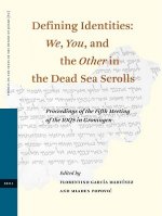 Defining Identities: We, You, and the Other in the Dead Sea Scrolls: Proceedings of the Fifth Meeting of the IOQS in Groningen