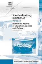 Standard-Setting at UNESCO, Volume 1: Normative Action in Education, Science and Culture