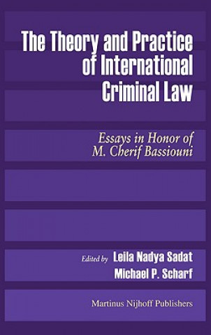 The Theory and Practice of International Criminal Law: Essays in Honor of M. Cherif Bassiouni
