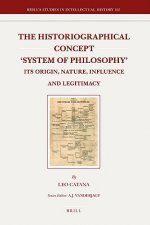 The Historiographical Concept 'System of Philosophy': Its Origin, Nature, Influence and Legitimacy