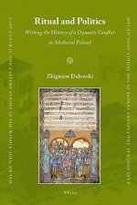 Ritual and Politics: Writing the History of a Dynastic Conflict in Medieval Poland