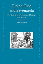 Ficino, Pico and Savonarola: The Evolution of Humanist Theology 1461/2-1498