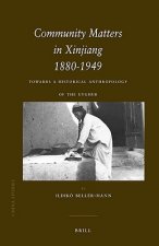 Community Matters in Xinjiang, 1880-1949: Towards a Historical Anthropology of the Uyghur