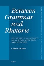 Between Grammar and Rhetoric: Dionysius of Halicarnassus on Language, Linguistics and Literature