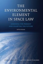 The Environmental Element in Space Law: Assessing the Present and Charting the Future