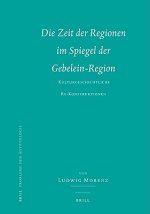 Die Zeit Der Regionen Im Spiegel Der Gebelein-Region: Kulturgeschichtliche Re-Konstruktionen