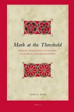 Mark at the Threshold: Applying Bakhtinian Categories to Markan Characterisation