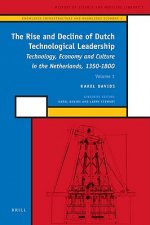 The Rise and Decline of Dutch Technological Leadership, Volume 2: Technology, Economy and Culture in the Netherlands, 1350-1800