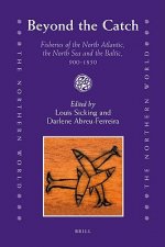 Beyond the Catch: Fisheries of the North Atlantic, the North Sea and the Baltic, 900-1850