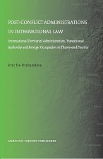 Post-Conflict Administrations in International Law: International Territorial Administration, Transitional Authority and Foreign Occupation in Theory