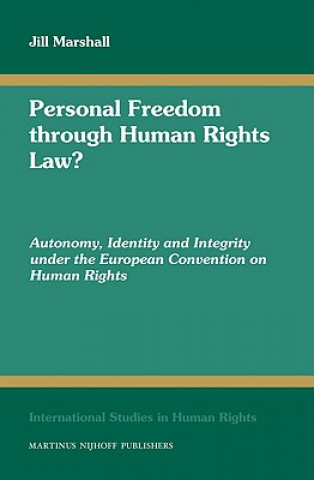 Personal Freedom Through Human Rights Law?: Autonomy, Identity and Integrity Under the European Convention on Human Rights