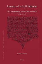 Letters of a Sufi Scholar: The Correspondence of 'Abd Al-Ghani Al-Nabulusi (1641-1731)