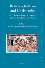 Between Judaism and Christianity: Art Historical Essays in Honor of Elisheva (Elisabeth) Revel-Neher