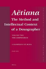 Aetiana (2 Vols.): The Method and Intellectual Context of a Doxographer, Volume II, the Compendium