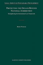 Protecting the Oceans Beyond National Jurisdiction: Strengthening the International Law Framework