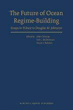 The Future of Ocean Regime-Building: Essays in Tribute to Douglas M. Johnston