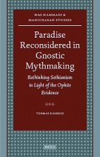 Paradise Reconsidered in Gnostic Mythmaking: Rethinking Sethianism in Light of the Ophite Evidence