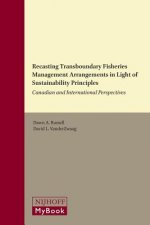 Recasting Transboundary Fisheries Management Arrangements in Light of Sustainability Principles: Canadian and International Perspectives