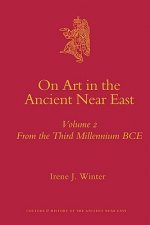 On Art in the Ancient Near East: Volume 2: From the Third Millennium B.C.E.
