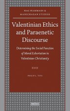Valentinian Ethics and Paraenetic Discourse: Determining the Social Function of Moral Exhortation in Valentinian Christianity