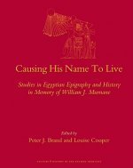 Causing His Name to Live: Studies in Egyptian Epigraphy and History in Memory of William J. Murnane