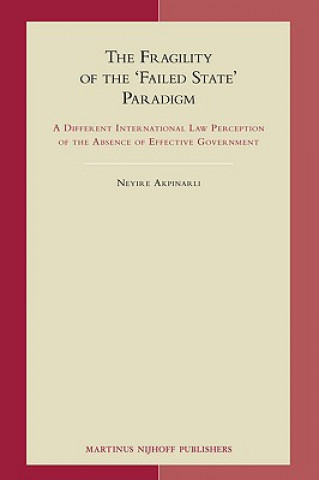 The Fragility of the 'Failed State' Paradigm: A Different International Law Perception of the Absence of Effective Government