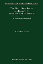 The World Bank Policy for Projects on International Waterways: An Historical and Legal Analysis