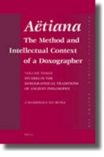 Aetiana: The Method and Intellectual Context of a Doxographer, Volume III, Studies in the Doxographical Traditions of Ancient P