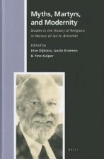 Myths, Martyrs, and Modernity: Studies in the History of Religions in Honour of Jan N. Bremmer