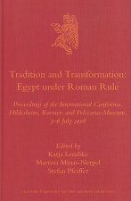 Tradition and Transformation: Egypt Under Roman Rule: Proceedings of the International Conference, Hildesheim, Roemer- And Pelizaeus-Museum, 3-6 July